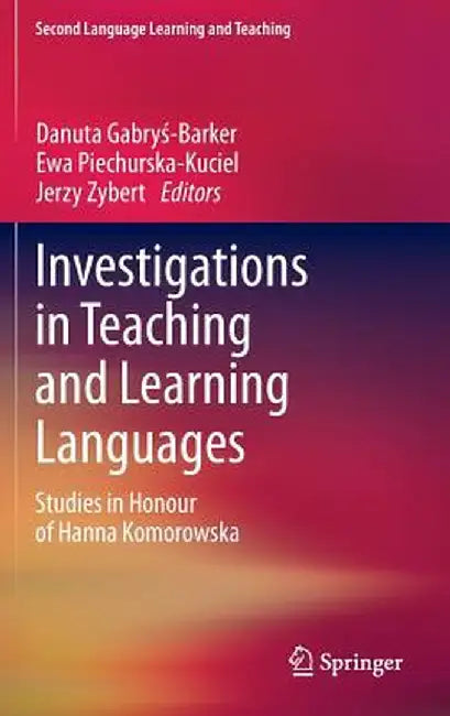 Investigations in Teaching and Learning Languages: Studies in Honour of Hanna Komorowska by Danuta Gabryś-Barker