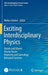 Exciting Interdisciplinary Physics: Quarks and Gluons / Atomic Nuclei / Relativity and Cosmology / Biological Systems by Walter Greiner