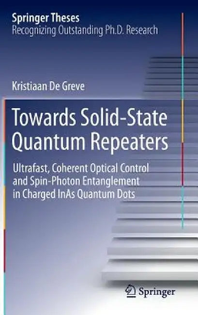Towards Solid-State Quantum Repeaters: Ultrafast, Coherent Optical Control and Spin-Photon Entanglement in Charged Inas Quantum Dots by Kristiaan De Greve