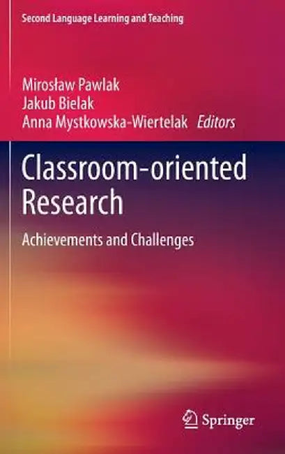 Classroom-Oriented Research: Achievements and Challenges by Miroslaw Pawlak