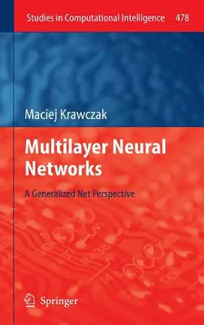 Multilayer Neural Networks: A Generalized Net Perspective by Maciej Krawczak