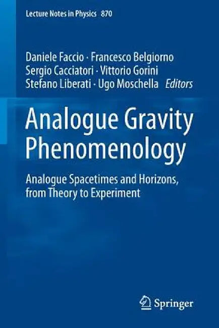 Analogue Gravity Phenomenology: Analogue Spacetimes and Horizons, from Theory to Experiment by Daniele Faccio