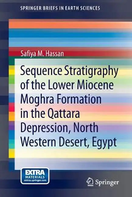 Sequence Stratigraphy of the Lower Miocene Moghra Formation in the Qattara Depression, North Western Desert, Egypt by Safiya M. Hassan