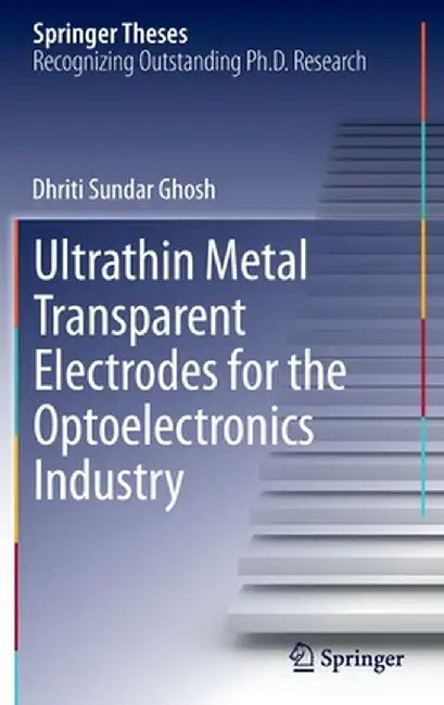 Ultrathin Metal Transparent Electrodes for the Optoelectronics Industry by Dhriti Sundar Ghosh