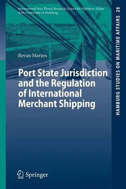 Port State Jurisdiction and the Regulation of International Merchant Shipping by Bevan Marten