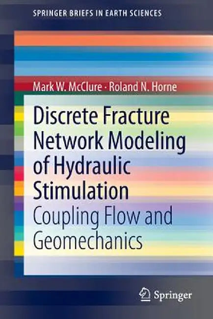 Discrete Fracture Network Modeling of Hydraulic Stimulation: Coupling Flow and Geomechanics by Mark W. McClure