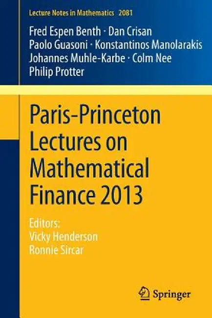 Paris-Princeton Lectures on Mathematical Finance 2013: Editors: Vicky Henderson, Ronnie Sircar by Fred Espen Benth