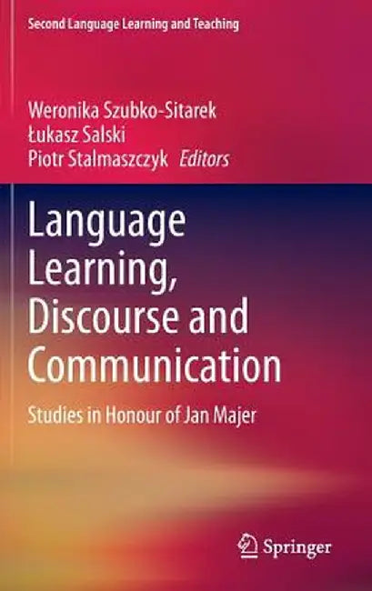 Language Learning, Discourse and Communication: Studies in Honour of Jan Majer by Weronika Szubko-Sitarek