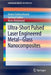 Ultra-Short Pulsed Laser Engineered Metal-Glass Nanocomposites by Andrei Stalmashonak