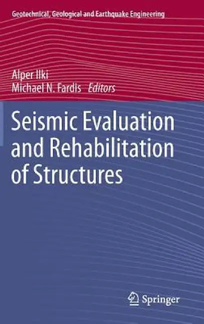 Seismic Evaluation and Rehabilitation of Structures by Alper Ilki