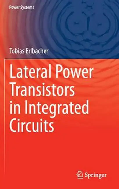 Lateral Power Transistors in Integrated Circuits by Tobias Erlbacher