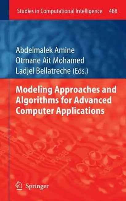 Modeling Approaches and Algorithms for Advanced Computer Applications by Abdelmalek Amine
