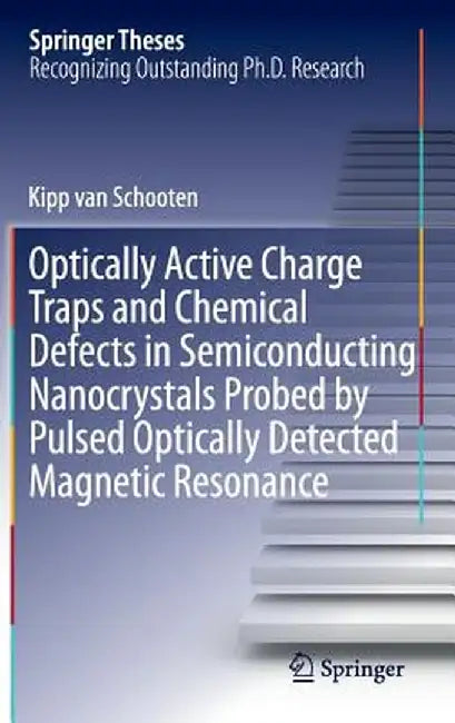 Optically Active Charge Traps and Chemical Defects in Semiconducting Nanocrystals Probed by Pulsed Optically Detected Magnetic Resonance by Kipp Van Schooten