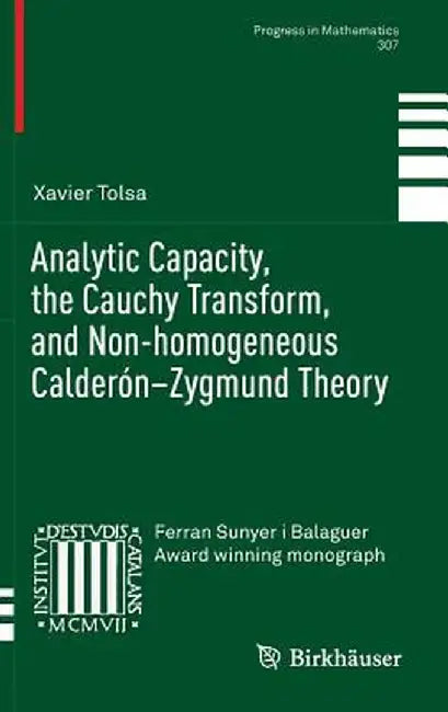 Analytic Capacity, the Cauchy Transform, and Non-Homogeneous Calderón-Zygmund Theory by Xavier Tolsa
