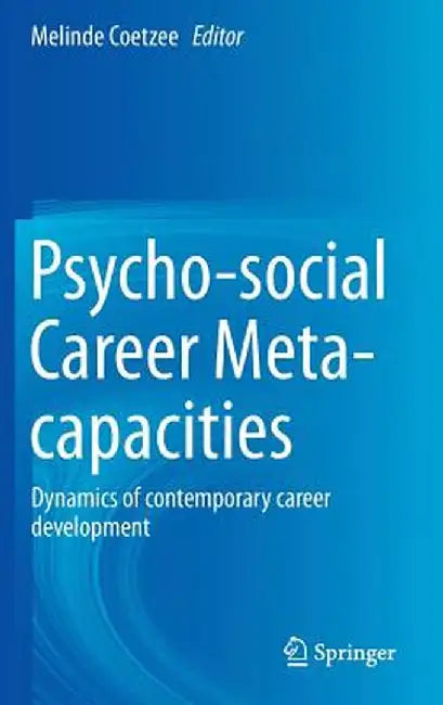 Psycho-Social Career Meta-Capacities: Dynamics of Contemporary Career Development by Melinde Coetzee