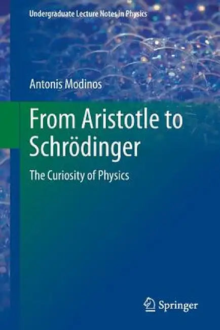 From Aristotle to Schrödinger: The Curiosity of Physics by Antonis Modinos