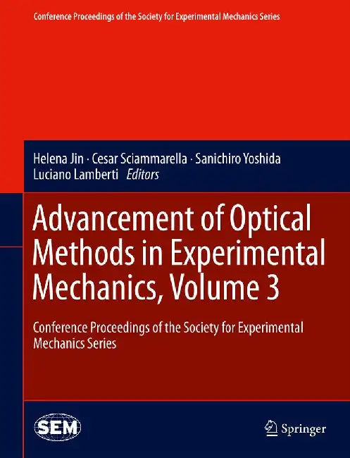 Advancement of Optical Methods in Experimental Mechanics, Volume 3: Conference Proceedings of the Society for Experimental Mechanics Series by Helena Jin