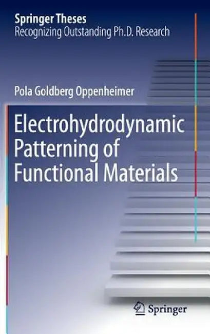 Electrohydrodynamic Patterning of Functional Materials by Pola Goldberg Oppenheimer