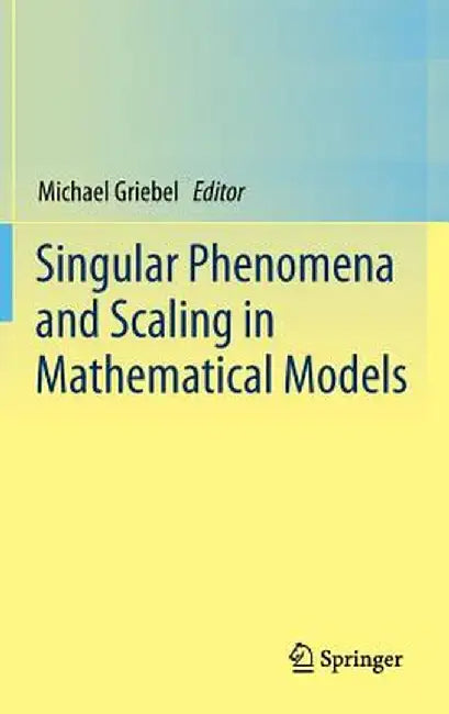 Singular Phenomena and Scaling in Mathematical Models by Michael Griebel