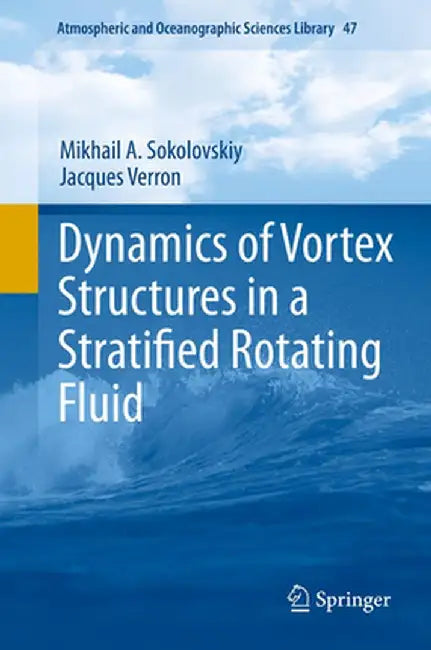 Dynamics of Vortex Structures in a Stratified Rotating Fluid by Mikhail A. Sokolovskiy