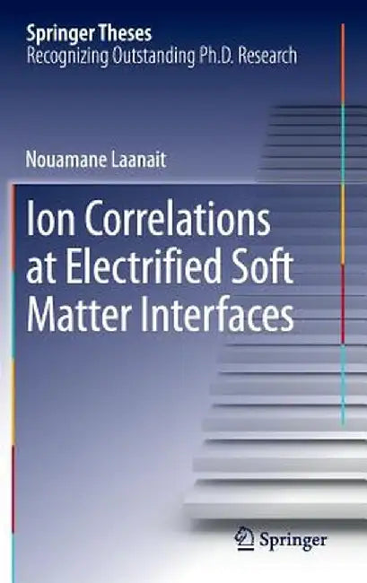 Ion Correlations at Electrified Soft Matter Interfaces by Nouamane Laanait