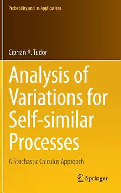 Analysis of Variations for Self-Similar Processes: A Stochastic Calculus Approach by Ciprian Tudor