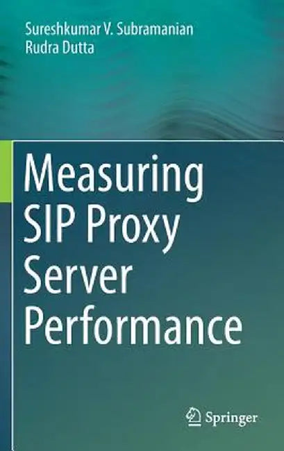 Measuring Sip Proxy Server Performance by Sureshkumar V. Subramanian