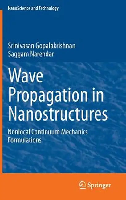 Wave Propagation in Nanostructures: Nonlocal Continuum Mechanics Formulations by Srinivasan Gopalakrishnan
