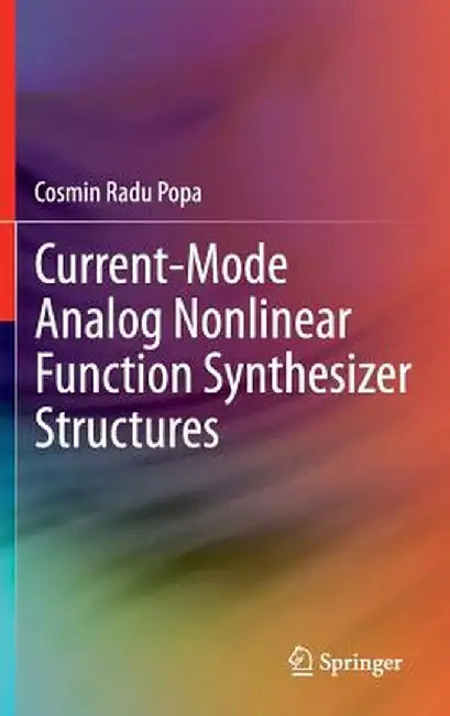 Current-Mode Analog Nonlinear Function Synthesizer Structures by Cosmin Radu Popa