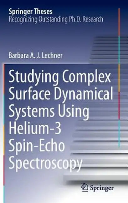 Studying Complex Surface Dynamical Systems Using Helium-3 Spin-Echo Spectroscopy by Barbara A. J. Lechner