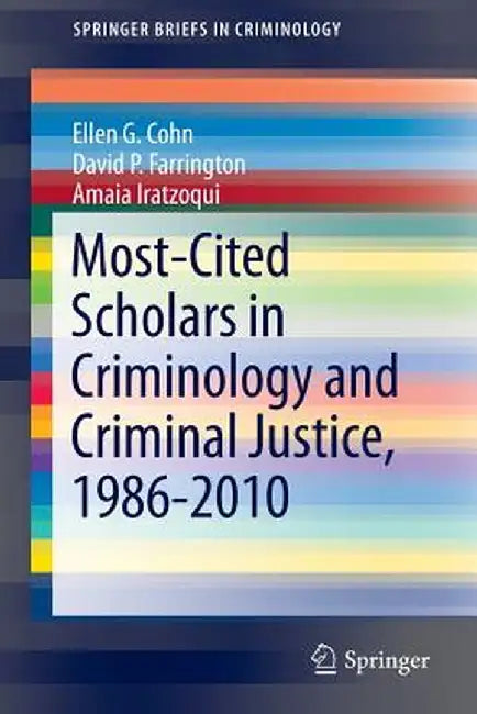 Most-Cited Scholars in Criminology and Criminal Justice, 1986-2010 by Ellen G. Cohn
