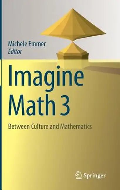 Imagine Math 3: Between Culture and Mathematics by Michele Emmer