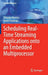 Scheduling Real-Time Streaming Applications Onto an Embedded Multiprocessor by Orlando Moreira