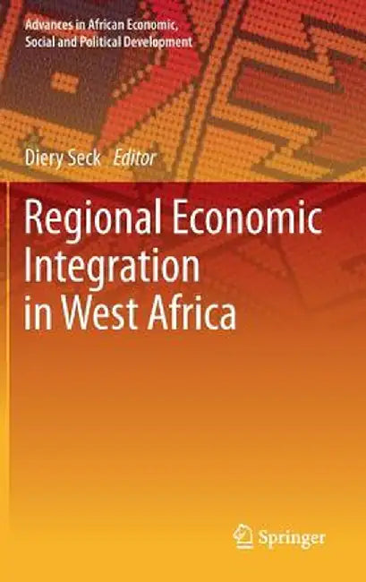 Regional Economic Integration in West Africa by Diery Seck