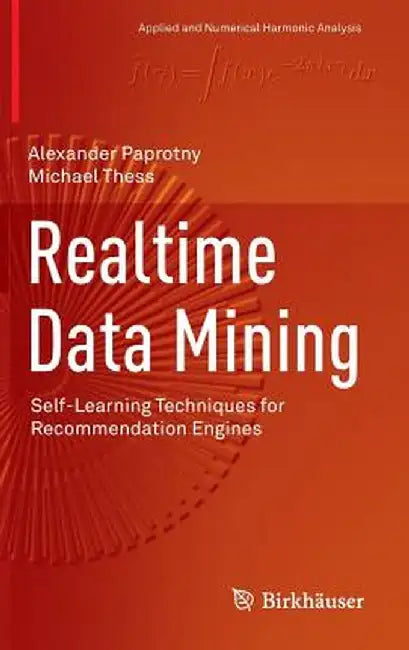 Realtime Data Mining: Self-Learning Techniques for Recommendation Engines by Alexander Paprotny