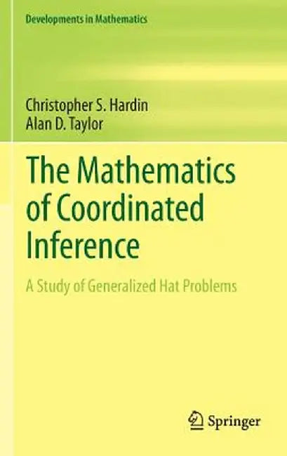 The Mathematics of Coordinated Inference: A Study of Generalized Hat Problems by Christopher S. Hardin