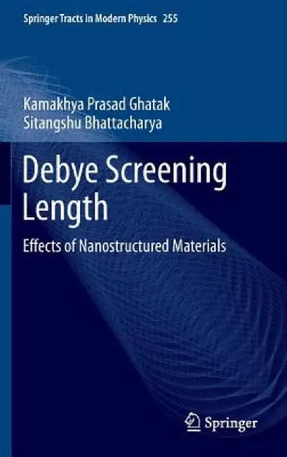 Debye Screening Length: Effects of Nanostructured Materials by Kamakhya Prasad Ghatak