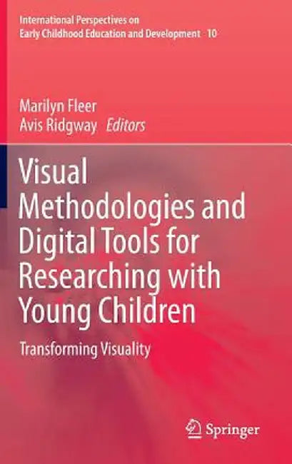 Visual Methodologies and Digital Tools for Researching with Young Children: Transforming Visuality by Marilyn Fleer
