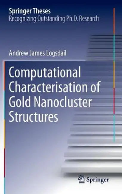 Computational Characterisation of Gold Nanocluster Structures by Andrew James Logsdail