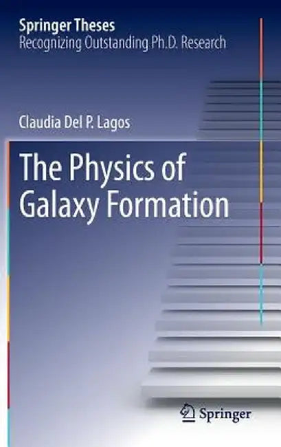 The Physics of Galaxy Formation by Claudia Del P. Lagos