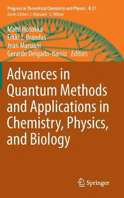Advances in Quantum Methods and Applications in Chemistry, Physics, and Biology by Matti Hotokka