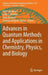 Advances in Quantum Methods and Applications in Chemistry, Physics, and Biology by Matti Hotokka