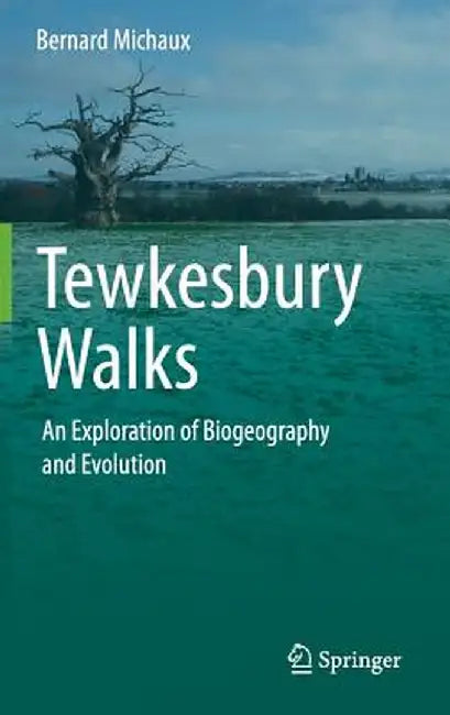 Tewkesbury Walks: An Exploration of Biogeography and Evolution by Bernard Michaux