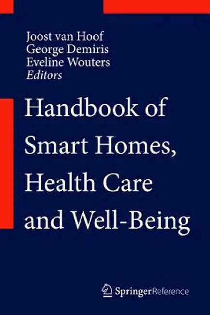 Handbook of Smart Homes, Health Care and Well-Being by George Demiris, Eveline Wouters