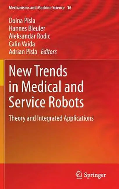 New Trends in Medical and Service Robots: Theory and Integrated Applications by Doina Pisla