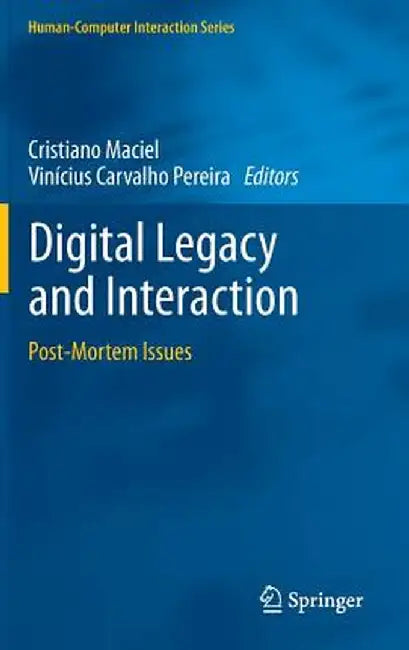 Digital Legacy and Interaction: Post-Mortem Issues by Cristiano Maciel