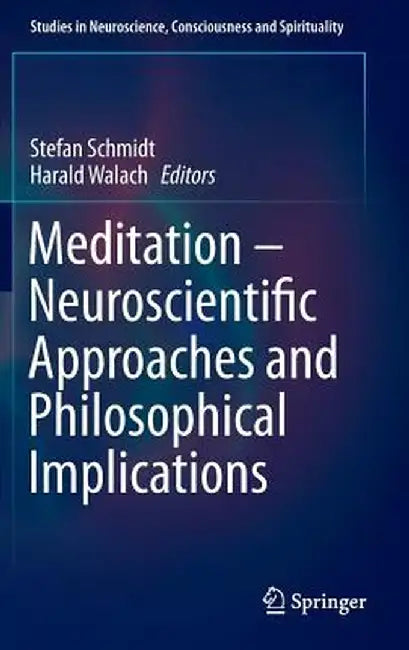 Meditation - Neuroscientific Approaches and Philosophical Implications by Stefan Schmidt