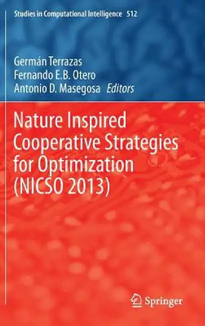 Nature Inspired Cooperative Strategies for Optimization (Nicso 2013): Learning, Optimization and Interdisciplinary Applications by German Terrazas