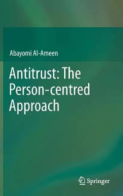 Antitrust: The Person-Centred Approach by Abayomi Al-Ameen