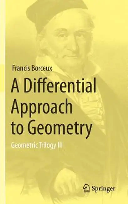 A Differential Approach to Geometry: Geometric Trilogy III by Francis Borceux